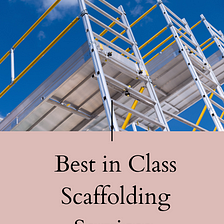 Get the Most Out of Your Projects with Scaffolding Essex